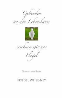 Gebunden an den Lebensbaum - Friedel Weise-Ney - E-Book