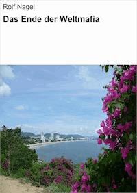 Das Ende der Weltmafia - Rolf Nagel - E-Book