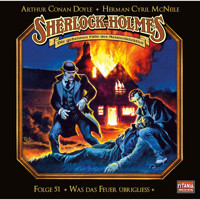 Sherlock Holmes - Die geheimen Fälle des Meisterdetektivs, Folge 51: Was das Feuer übrigliess - Arthur Conan Doyle - Hörbuch
