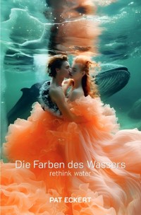 Die Farben des Wassers | rethink water - Pat Eckert - E-Book