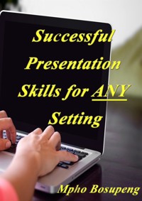 Successful Presentation Skills for ANY Setting - Mpho Bosupeng - E-Book