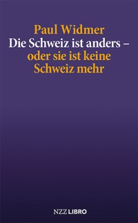 Die Schweiz ist anders – oder sie ist keine Schweiz mehr - Paul Widmer - E-Book