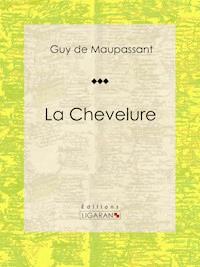 La Chevelure - Guy de Maupassant - E-Book