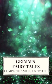 Grimm's Fairy Tales : Complete and Illustrated - Wilhelm Grimm - E-Book