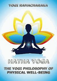 Hatha Yoga - Ramacharaka Yogi - E-Book