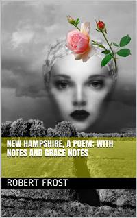 New Hampshire, A Poem; with Notes and Grace Notes - Robert Frost - E-Book