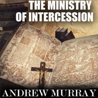 The Ministry of Intercession - Andrew Murray - Hörbuch