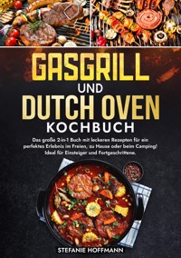 Gasgrill und Dutch Oven Kochbuch - Stefanie Hoffmann - E-Book
