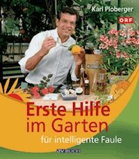 Erste Hilfe im Garten für intelligente Faule - Karl Ploberger - E-Book