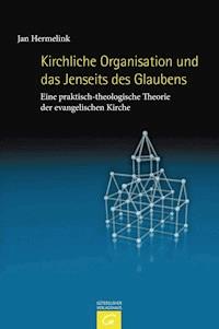 Kirchliche Organisation und das Jenseits des Glaubens - Jan Hermelink - E-Book