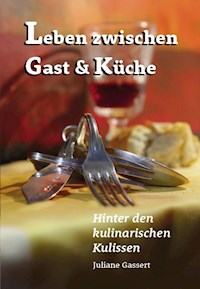 Leben zwischen Gast und Küche - Juliane Gassert - E-Book