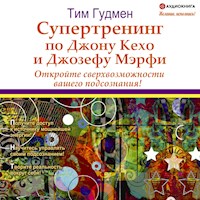 Супертренинг по Джону Кехо и Джозефу Мэрфи - Тим Гудмен - Hörbuch