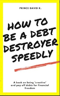 how to be a debt destroyer speedily - Prince David - E-Book