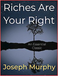 Riches Are Your Right - Joseph Murphy - E-Book