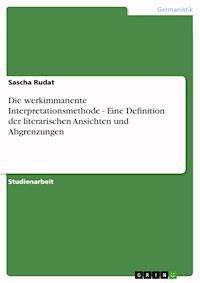 Die werkimmanente Interpretationsmethode - Eine Definition der literarischen Ansichten und Abgrenzungen - Sascha Rudat - E-Book