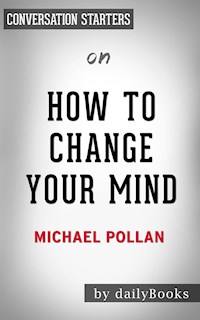 How To Change Your Mind: by Michael Pollan | Conversation Starters - Daily Books - E-Book