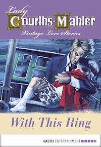 With This Ring - Lady Courths-Mahler - E-Book