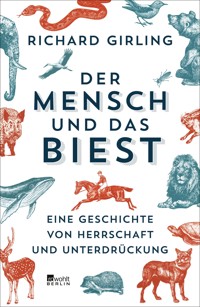 Der Mensch und das Biest - Richard Girling - E-Book