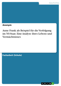 Anne Frank als Beispiel für die Verfolgung im NS-Staat. Eine Analyse ihres Lebens und Vermächtnisses -  - E-Book