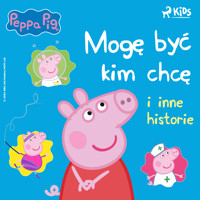 Świnka Peppa - Mogę być kim chcę i inne historie - Neville Astley - Hörbuch