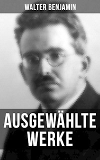 Ausgewählte Werke von Walter Benjamin - Walter Benjamin - E-Book