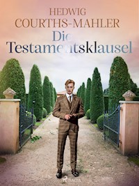 Die Testamentsklausel - Hedwig Courths-Mahler - E-Book