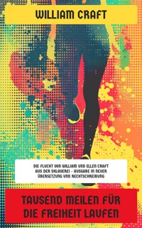 Tausend Meilen für die Freiheit laufen - William Craft - E-Book
