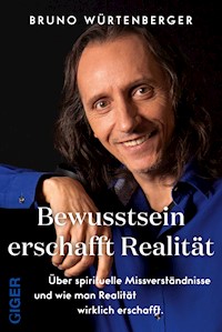 Bewusstsein erschafft Realität - Bruno Würtenberger - E-Book