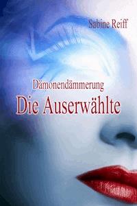 Dämonendämmerung – Die Auserwählte - Sabine Reiff - E-Book