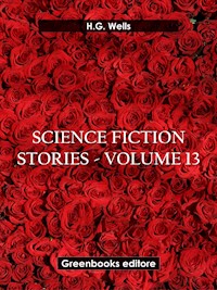 Science fiction stories - Volume 13 - H G Wells - E-Book
