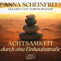 Achtsamkeitswege durch eine Einkaufsstraße (ungekürzt) - Anna Scheinfrei - Hörbuch