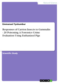 Responses of Carrion Insects to Gammalin - 20 Poisoning. A Forensics Crime Evaluation Using Euthanized Pigs - Emmanuel Tyokumbur - E-Book