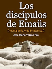 Los discípulos de Emaüs (novela de la vida intelectual) - José María Vargas Vilas - E-Book