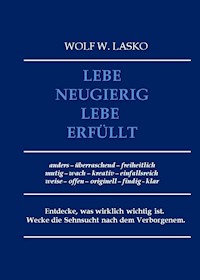 Lebe neugierig - Lebe erfüllt - Wolf Lasko - E-Book