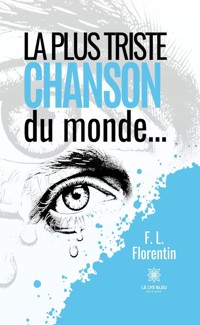 La plus triste chanson du monde… - F. L. Florentin - E-Book