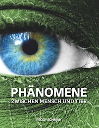Phänomene zwischen Mensch und Tier - Peggy Schmah - E-Book