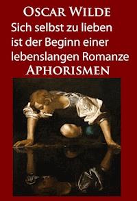 Sich selbst zu lieben ist der Beginn einer lebenslangen Romanze - Oscar Wilde - E-Book