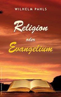 Religion oder Evangelium - Wilhelm Pahls - E-Book