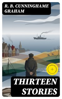 Thirteen Stories - R. B. Cunninghame Graham - E-Book