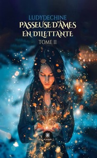 Passeuse d’âmes en dilettante - Tome 2 - Ludydechine - E-Book