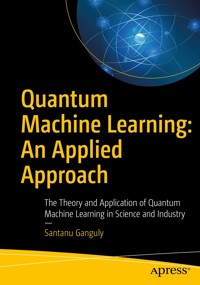Quantum Machine Learning: An Applied Approach - Santanu Ganguly - E-Book