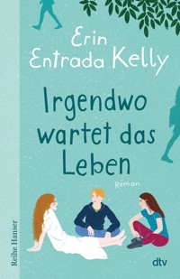 Irgendwo wartet das Leben - Erin Entrada Kelly - E-Book