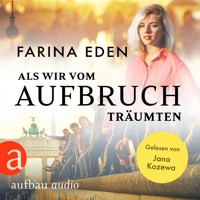 Als wir vom Aufbruch träumten (Ungekürzt) - Farina Eden - Hörbuch