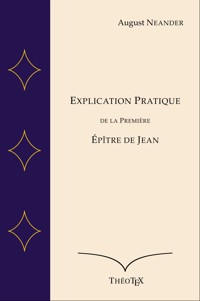 Explication Pratique de la Première Épître de Jean - August Neander - E-Book