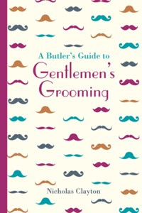 A Butler's Guide to Gentlemen's Grooming - Nicholas Clayton - E-Book
