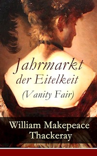 Jahrmarkt der Eitelkeit (Vanity Fair) - William Makepeace Thackeray - E-Book