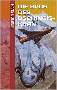 Die Spur des Dschingis-Khan - Hans  Dominik - E-Book