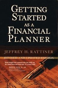 Getting Started as a Financial Planner, 2nd, Revised and Updated Edition - Jeffrey H. Rattiner - E-Book