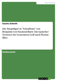 Die Hauptfigur in "Soloalbum" von Benjamin von Stuckrad-Barre. Ein typischer Vertreter der Generation Golf nach Florian Illies - Sascha Schmitt - E-Book