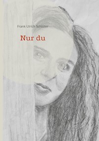 Nur du - Frank Ulrich Schlüter - E-Book